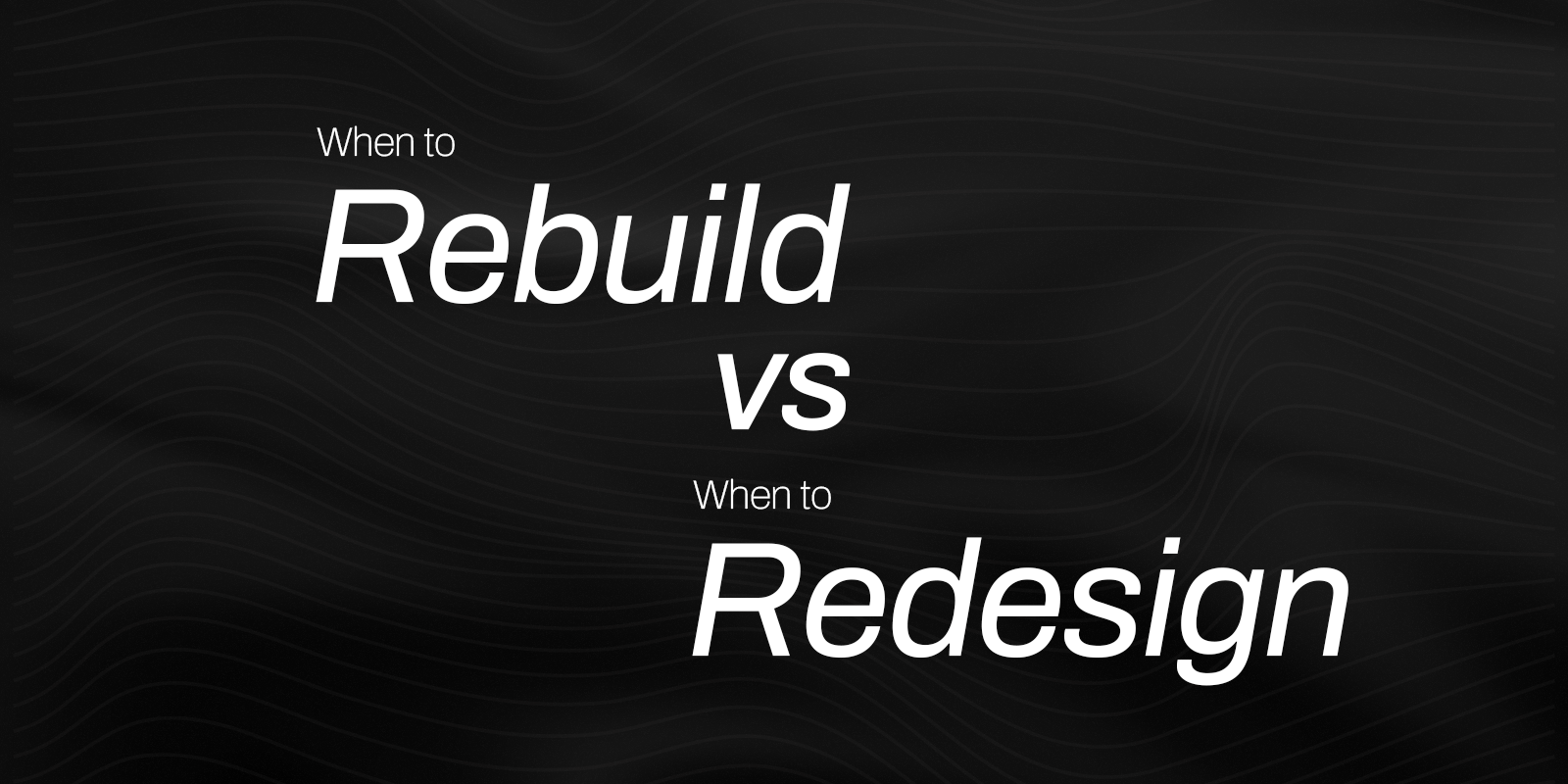 When to Rebuild vs. When to Redesign Your Website